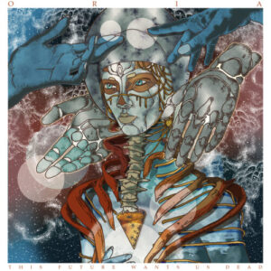 ORIA - This Future Wants Us Dead